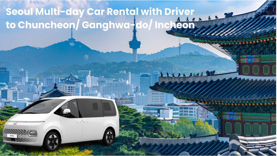 Seoul Multi - day Car Rental with Driver to Chuncheon - Ganghwa - do - Incheon